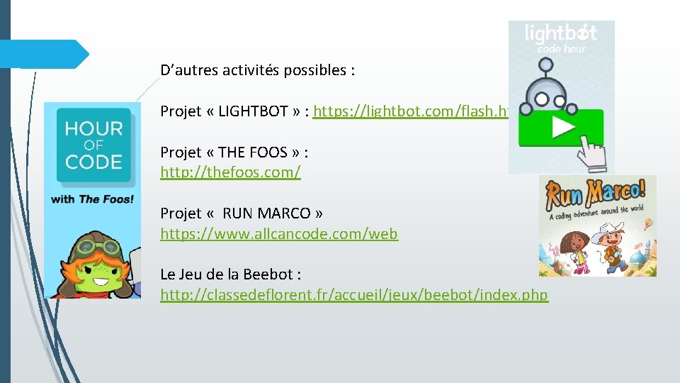 D’autres activités possibles : Projet « LIGHTBOT » : https: //lightbot. com/flash. html Projet
