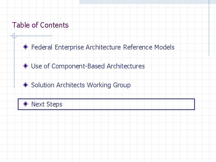 Table of Contents Federal Enterprise Architecture Reference Models Use of Component-Based Architectures Solution Architects