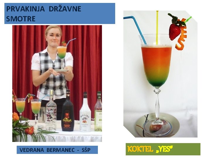 PRVAKINJA DRŽAVNE SMOTRE VEDRANA BERMANEC - SŠP KOKTEL „YES” 