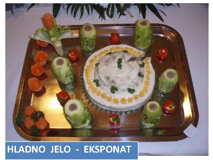 HLADNO JELO - EKSPONAT 