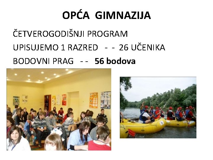 OPĆA GIMNAZIJA ČETVEROGODIŠNJI PROGRAM UPISUJEMO 1 RAZRED - - 26 UČENIKA BODOVNI PRAG -