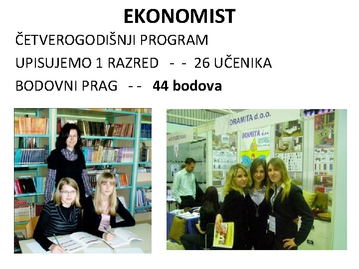 EKONOMIST ČETVEROGODIŠNJI PROGRAM UPISUJEMO 1 RAZRED - - 26 UČENIKA BODOVNI PRAG - -