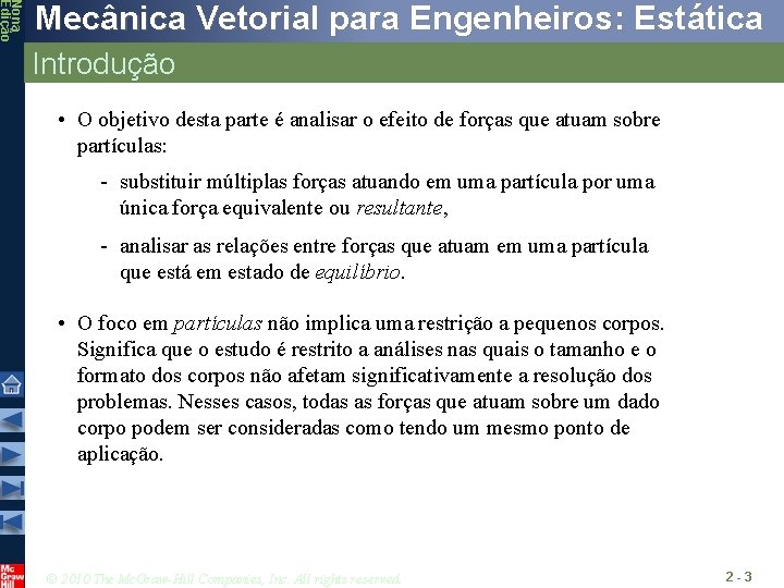 Nona Edição Mecânica Vetorial para Engenheiros: Estática Introdução • O objetivo desta parte é Nona Edição Mecânica Vetorial para Engenheiros: Estática Introdução • O objetivo desta parte é