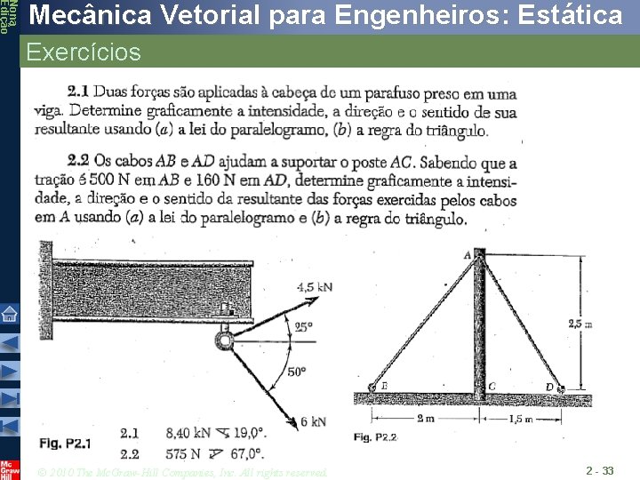 Nona Edição Mecânica Vetorial para Engenheiros: Estática Exercícios © 2010 The Mc. Graw-Hill Companies, Nona Edição Mecânica Vetorial para Engenheiros: Estática Exercícios © 2010 The Mc. Graw-Hill Companies,