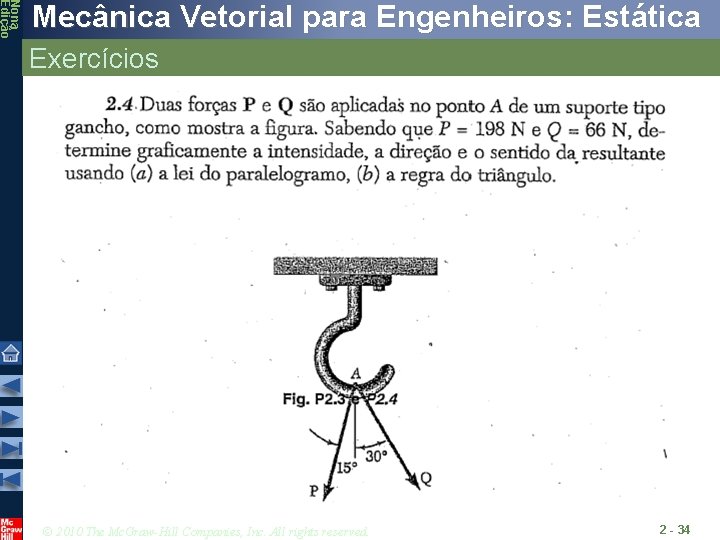 Nona Edição Mecânica Vetorial para Engenheiros: Estática Exercícios © 2010 The Mc. Graw-Hill Companies, Nona Edição Mecânica Vetorial para Engenheiros: Estática Exercícios © 2010 The Mc. Graw-Hill Companies,