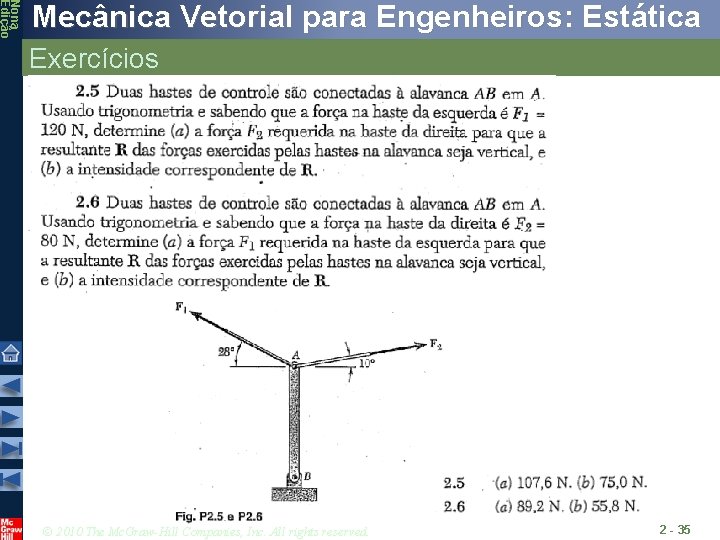 Nona Edição Mecânica Vetorial para Engenheiros: Estática Exercícios © 2010 The Mc. Graw-Hill Companies, Nona Edição Mecânica Vetorial para Engenheiros: Estática Exercícios © 2010 The Mc. Graw-Hill Companies,
