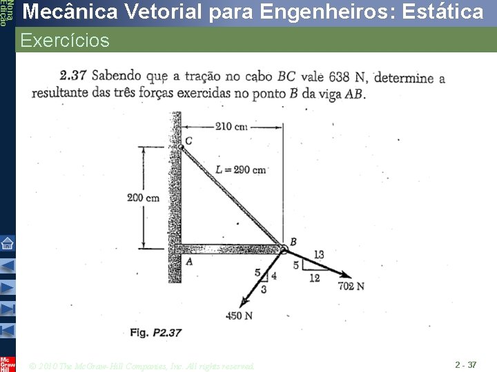 Nona Edição Mecânica Vetorial para Engenheiros: Estática Exercícios © 2010 The Mc. Graw-Hill Companies, Nona Edição Mecânica Vetorial para Engenheiros: Estática Exercícios © 2010 The Mc. Graw-Hill Companies,