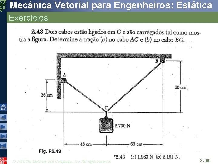 Nona Edição Mecânica Vetorial para Engenheiros: Estática Exercícios © 2010 The Mc. Graw-Hill Companies, Nona Edição Mecânica Vetorial para Engenheiros: Estática Exercícios © 2010 The Mc. Graw-Hill Companies,