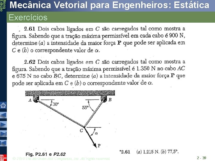 Nona Edição Mecânica Vetorial para Engenheiros: Estática Exercícios © 2010 The Mc. Graw-Hill Companies, Nona Edição Mecânica Vetorial para Engenheiros: Estática Exercícios © 2010 The Mc. Graw-Hill Companies,