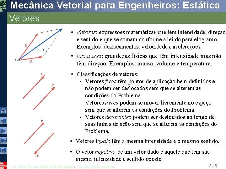 Nona Edição Mecânica Vetorial para Engenheiros: Estática Vetores • Vetores: expressões matemáticas que têm Nona Edição Mecânica Vetorial para Engenheiros: Estática Vetores • Vetores: expressões matemáticas que têm