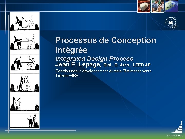 Processus de Conception Intégrée Integrated Design Process Jean F. Lepage, Biol. , B. Arch.