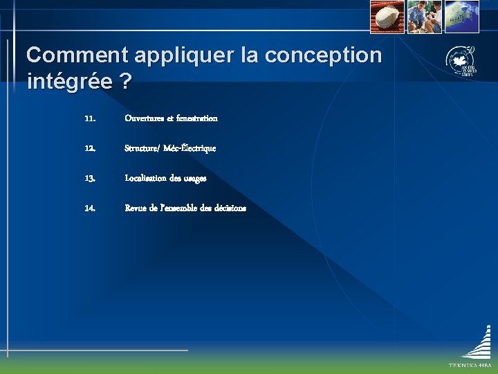 Comment appliquer la conception intégrée ? 11. Ouvertures et fenestration 12. Structure/ Méc-Électrique 13.