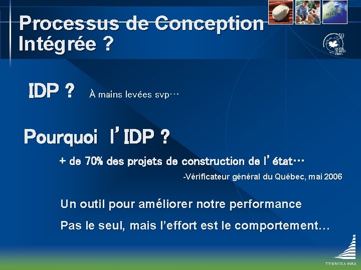 Processus de Conception Intégrée ? IDP ? À mains levées svp… Pourquoi l’IDP ?