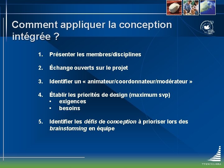 Comment appliquer la conception intégrée ? 1. Présenter les membres/disciplines 2. Échange ouverts sur