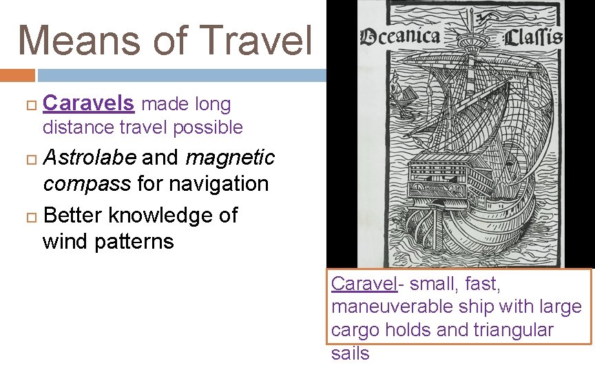 Means of Travel Caravels made long distance travel possible Astrolabe and magnetic compass for