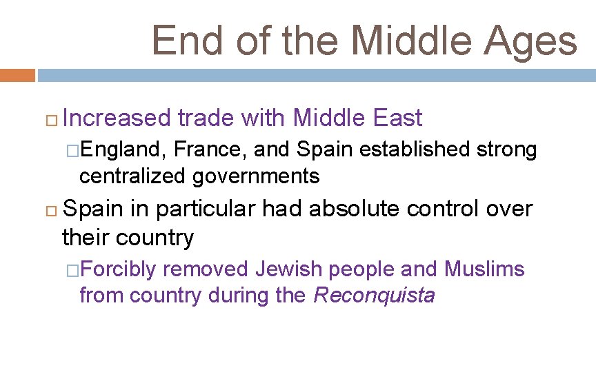 End of the Middle Ages Increased trade with Middle East �England, France, and Spain