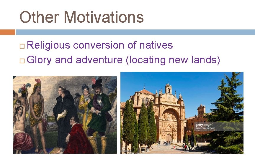 Other Motivations Religious conversion of natives Glory and adventure (locating new lands) 