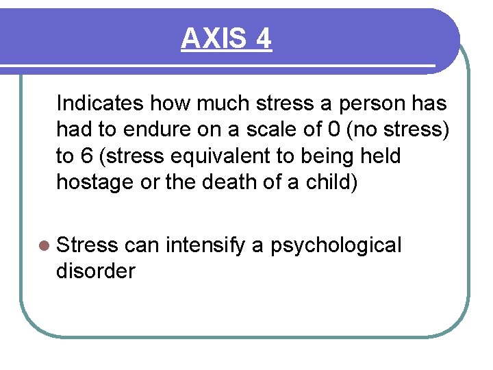AXIS 4 Indicates how much stress a person has had to endure on a