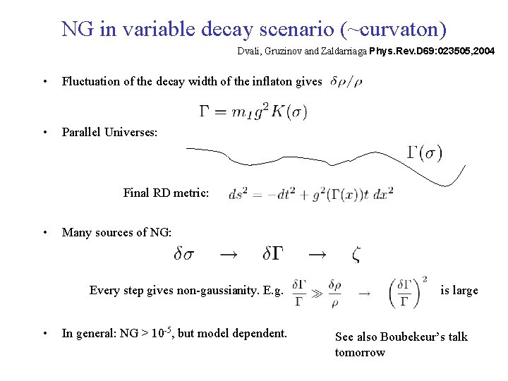 NG in variable decay scenario (~curvaton) Dvali, Gruzinov and Zaldarriaga Phys. Rev. D 69: