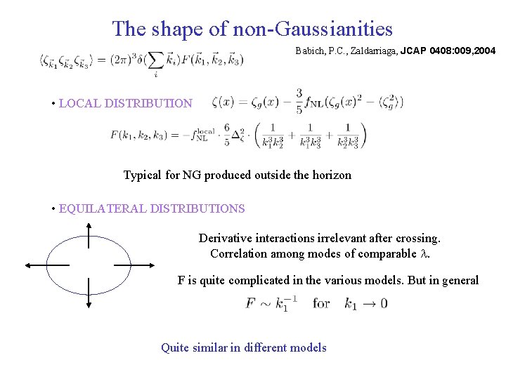 The shape of non-Gaussianities Babich, P. C. , Zaldarriaga, JCAP 0408: 009, 2004 •