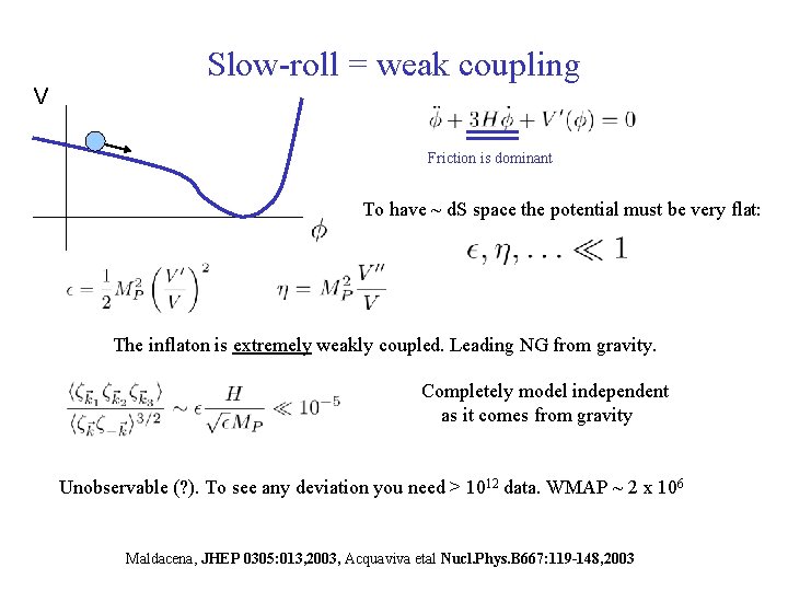 Slow-roll = weak coupling V Friction is dominant To have ~ d. S space