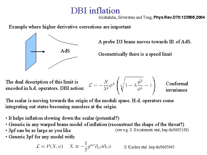 DBI inflation Alishahiha, Silverstein and Tong, Phys. Rev. D 70: 123505, 2004 Example where