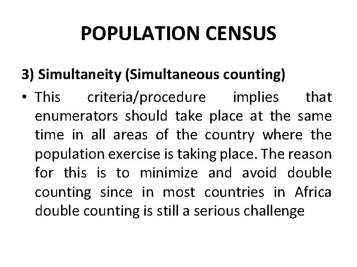 POPULATION CENSUS 3) Simultaneity (Simultaneous counting) • This criteria/procedure implies that enumerators should take