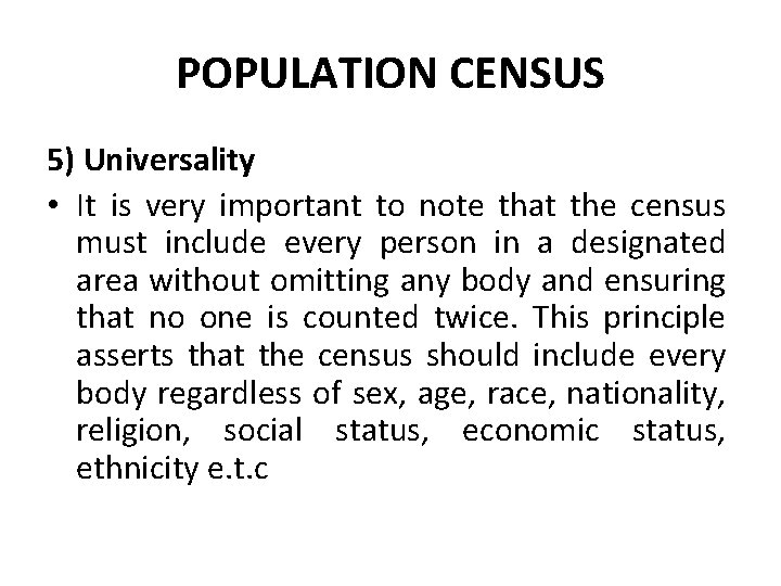 POPULATION CENSUS 5) Universality • It is very important to note that the census