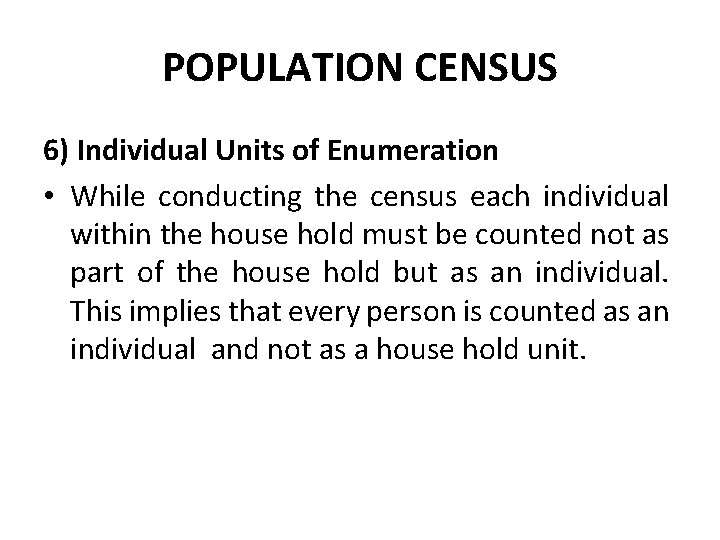 POPULATION CENSUS 6) Individual Units of Enumeration • While conducting the census each individual