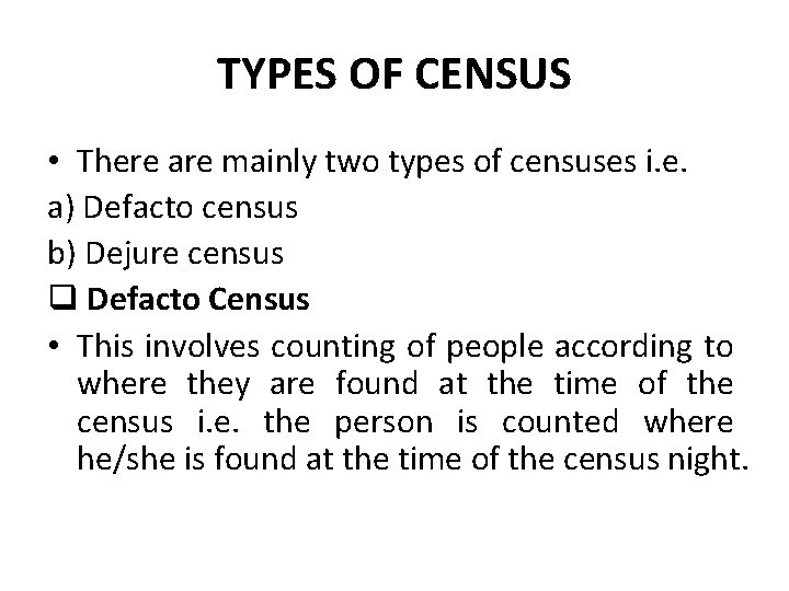 TYPES OF CENSUS • There are mainly two types of censuses i. e. a)