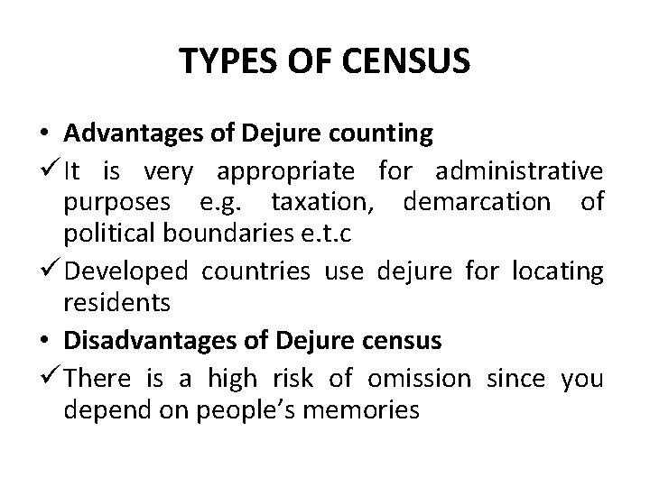 TYPES OF CENSUS • Advantages of Dejure counting ü It is very appropriate for