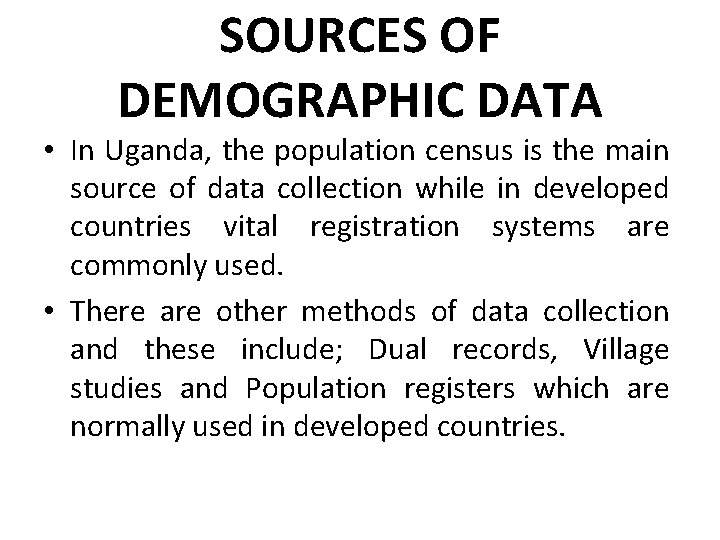 SOURCES OF DEMOGRAPHIC DATA • In Uganda, the population census is the main source