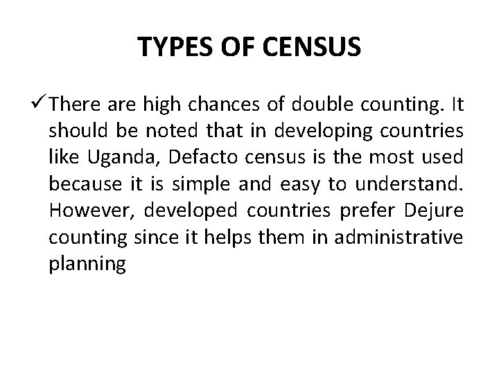 TYPES OF CENSUS ü There are high chances of double counting. It should be