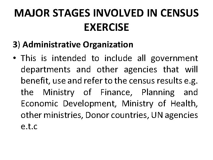 MAJOR STAGES INVOLVED IN CENSUS EXERCISE 3) Administrative Organization • This is intended to