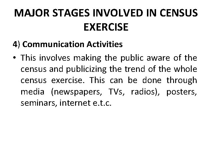 MAJOR STAGES INVOLVED IN CENSUS EXERCISE 4) Communication Activities • This involves making the MAJOR STAGES INVOLVED IN CENSUS EXERCISE 4) Communication Activities • This involves making the