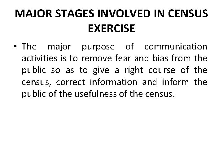 MAJOR STAGES INVOLVED IN CENSUS EXERCISE • The major purpose of communication activities is