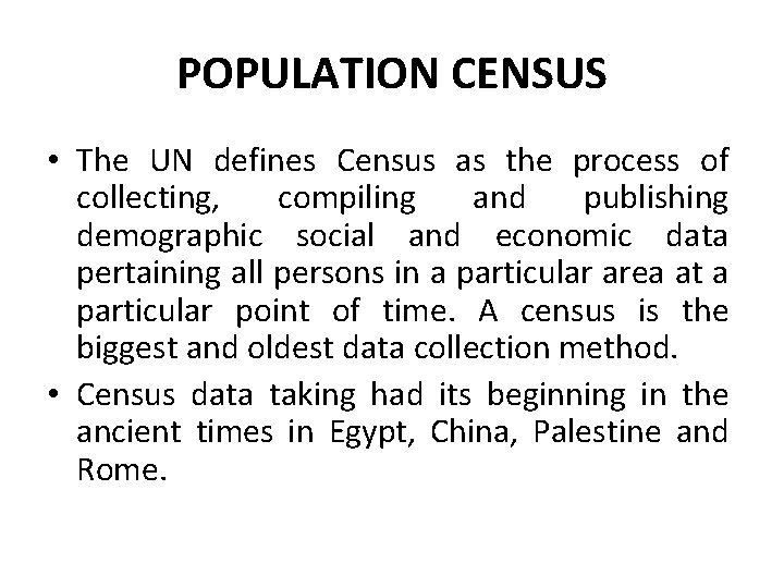 POPULATION CENSUS • The UN defines Census as the process of collecting, compiling and