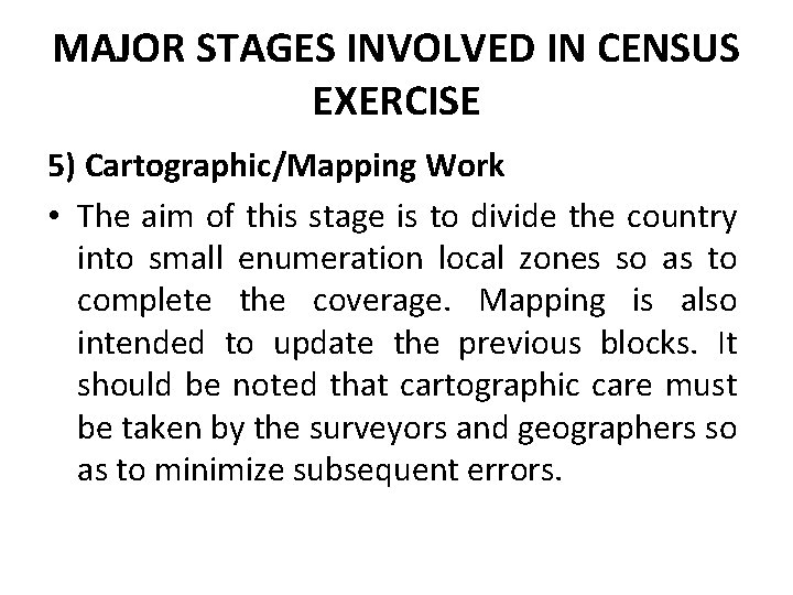 MAJOR STAGES INVOLVED IN CENSUS EXERCISE 5) Cartographic/Mapping Work • The aim of this