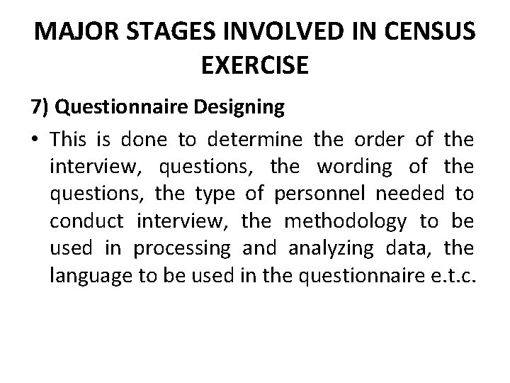 MAJOR STAGES INVOLVED IN CENSUS EXERCISE 7) Questionnaire Designing • This is done to