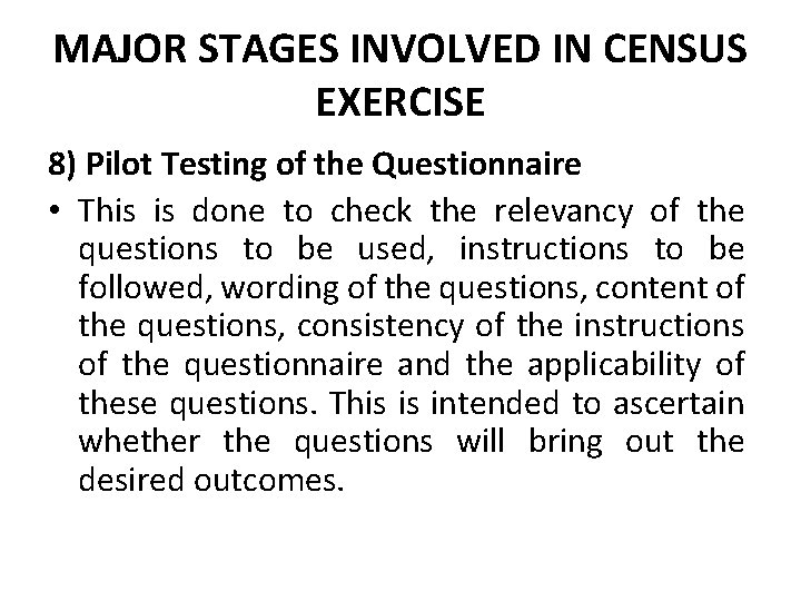 MAJOR STAGES INVOLVED IN CENSUS EXERCISE 8) Pilot Testing of the Questionnaire • This