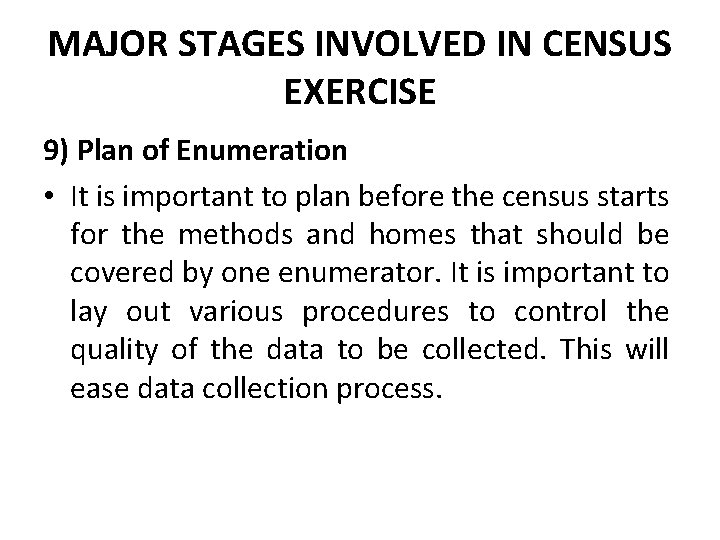 MAJOR STAGES INVOLVED IN CENSUS EXERCISE 9) Plan of Enumeration • It is important