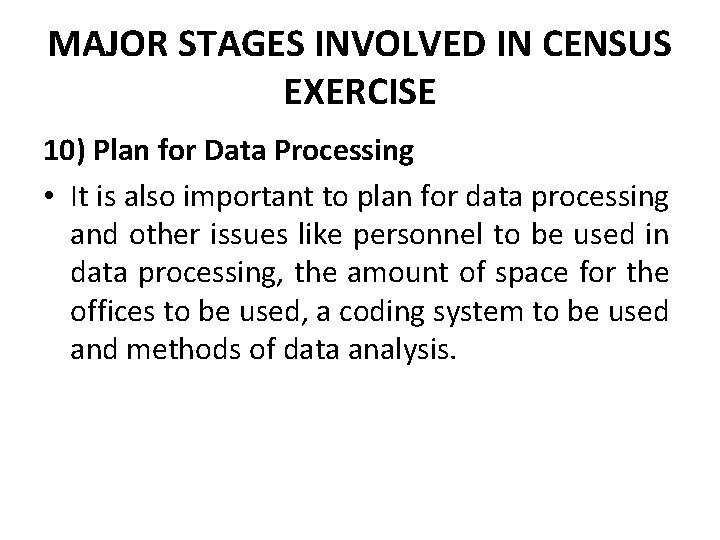 MAJOR STAGES INVOLVED IN CENSUS EXERCISE 10) Plan for Data Processing • It is