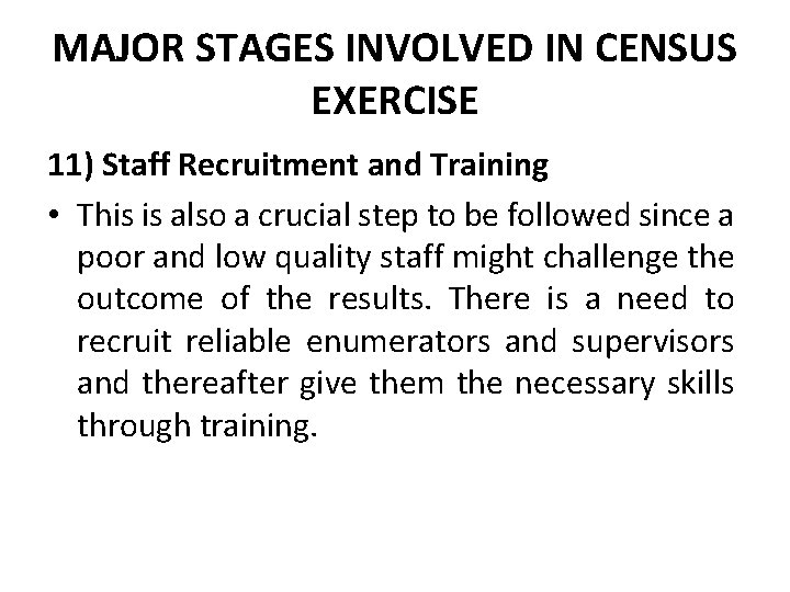 MAJOR STAGES INVOLVED IN CENSUS EXERCISE 11) Staff Recruitment and Training • This is