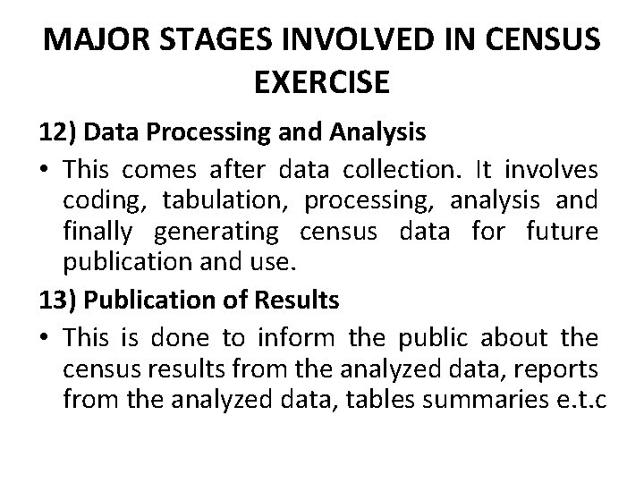 MAJOR STAGES INVOLVED IN CENSUS EXERCISE 12) Data Processing and Analysis • This comes