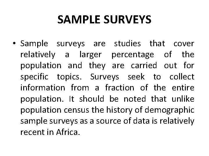 SAMPLE SURVEYS • Sample surveys are studies that cover relatively a larger percentage of