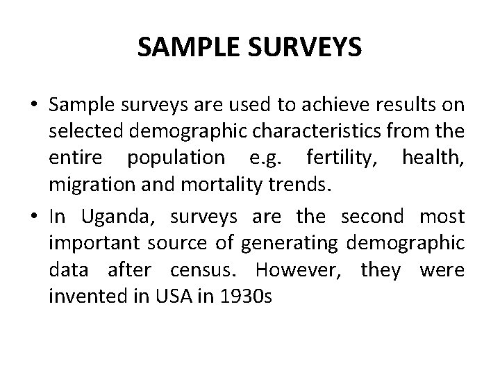 SAMPLE SURVEYS • Sample surveys are used to achieve results on selected demographic characteristics