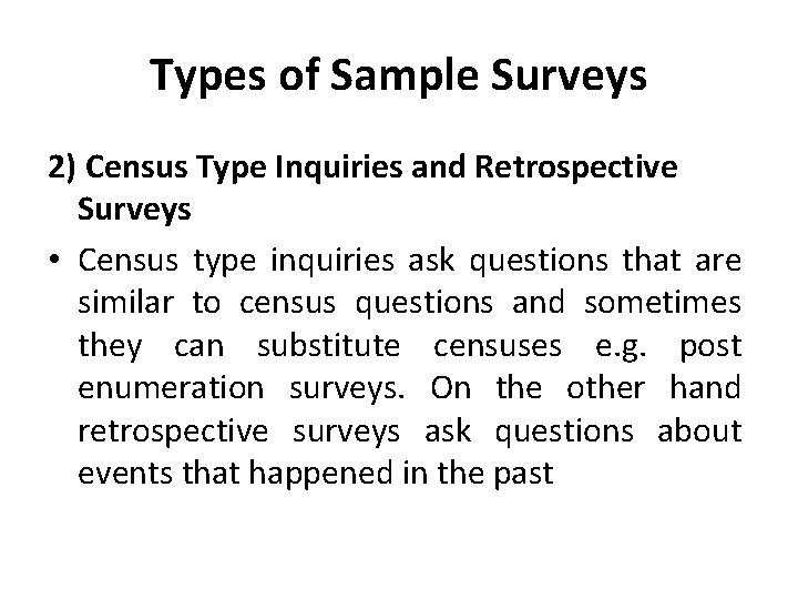 Types of Sample Surveys 2) Census Type Inquiries and Retrospective Surveys • Census type