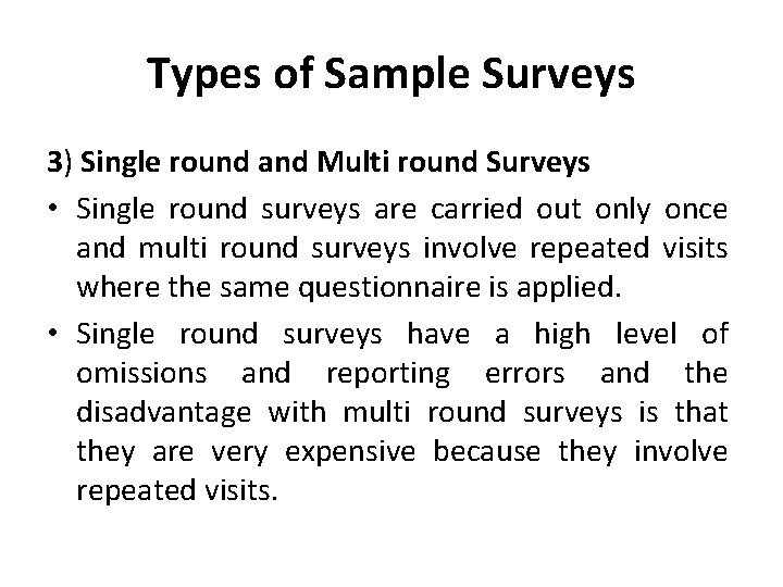 Types of Sample Surveys 3) Single round and Multi round Surveys • Single round