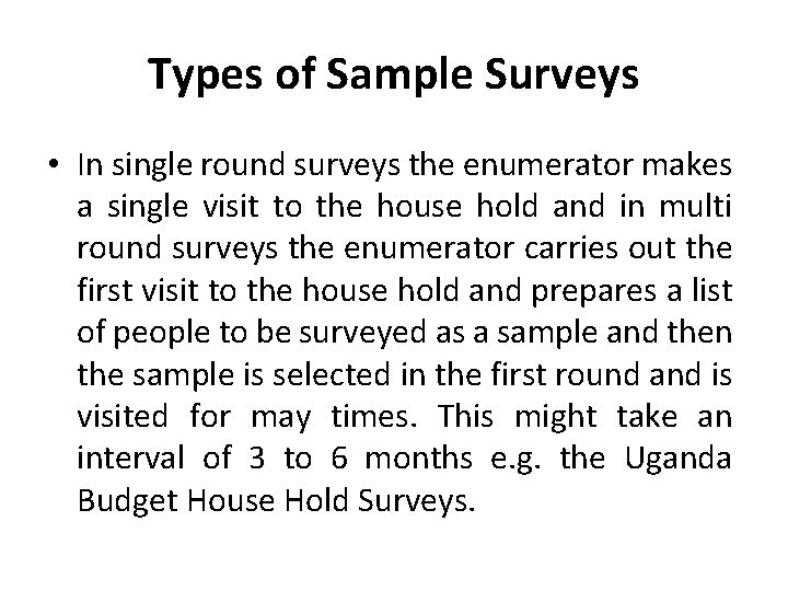 Types of Sample Surveys • In single round surveys the enumerator makes a single