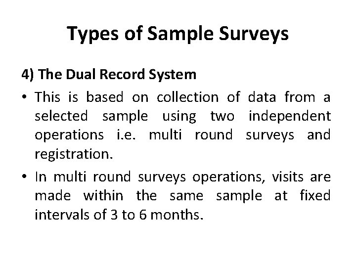 Types of Sample Surveys 4) The Dual Record System • This is based on